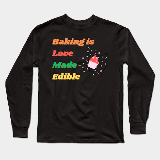 Baking is Love Made Edible Long Sleeve T-Shirt by Tip Top Ideas